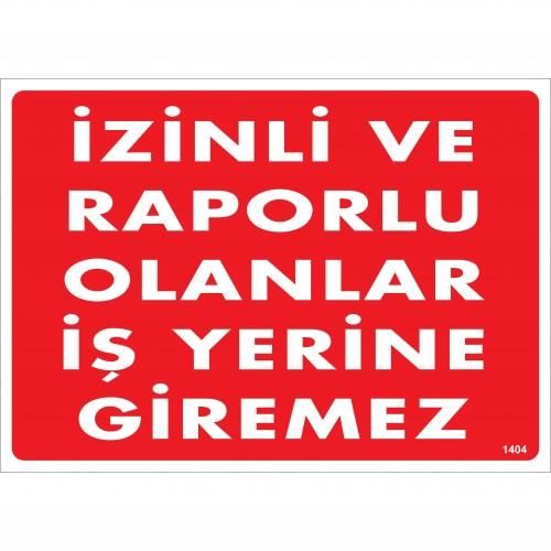 İzinli Ve Raporlu Olanlar İş Yerine Giremez Uyarı Levhası 25x35 KOD:1404